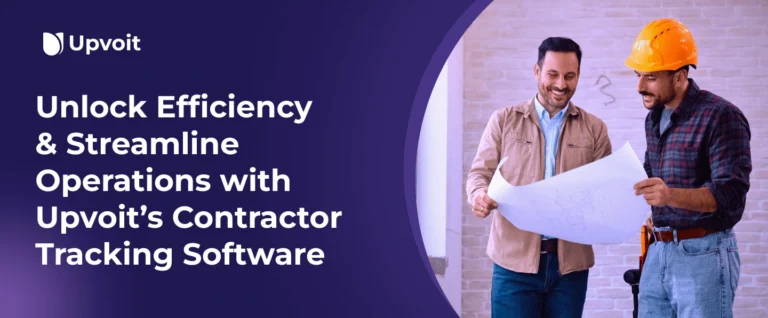 Unlock Efficiency and Streamline Operations with Upvoit’s Contractor Tracking Software
