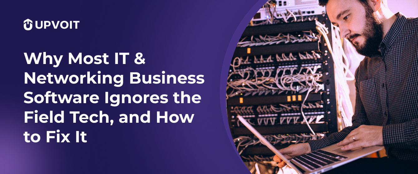 Why Most IT & Networking Business Software Ignores the Field Tech, and How to Fix It